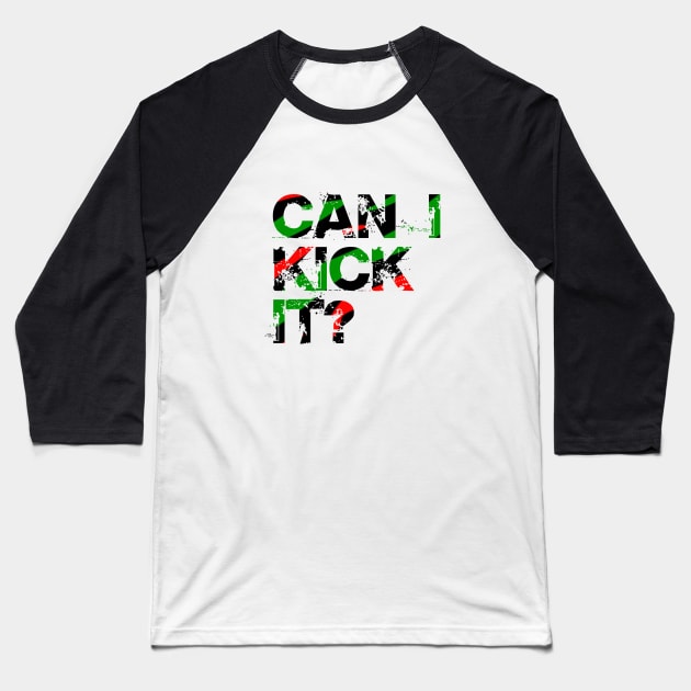 Can I Kick It? Baseball T-Shirt by NotoriousMedia